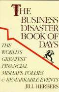 Business Disasters Book of Days: The World's Greatest Financial Mishaps, Follies & Remarkable Events