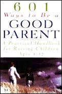 601 Ways To Be A Good Parent