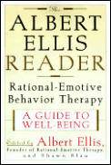 Albert Ellis Reader A Guide to Well Being Using Rational Emotive Behavior Therapy