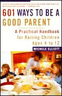 601 Ways To Be A Good Parent A Practical