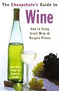 Cheapskates Guide to Wine How to Enjoy Great Wine at Bargain Prices
