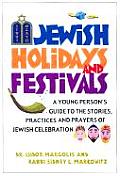 Jewish Holidays & Festivals A Young Persons Guide to the Stories Practices & Prayers of Jewish Celebrations