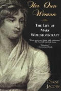 Her Own Woman The Life of Mary Wollstonecraft The Life of Mary Wollstonecraft