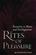 Rites of Pleasure Sexuality in Wicca & Neo Paganism Sexuality in Wicca & Neo Paganism