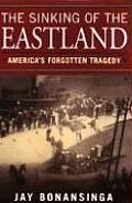 Sinking of the Eastland Americas Forgotten Tragedy