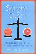 Science of the Craft Modern Realities in the Ancient Art of Witchcraft