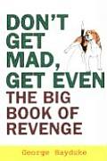 Dont Get Mad Get Even The Big Book of Revenge