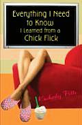Everything I Need to Know I Learned from a Chick Flick