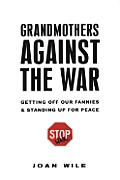 Grandmothers Against the War Getting Off Our Fannies & Standing Up for Peace