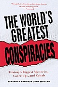 Worlds Greatest Conspiracies Historys Biggest Mysteries Cover Ups & Cabals