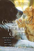 Cold Noses at the Pearly Gates A Book of Hope for Those Who Have Lost a Pet