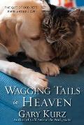 Wagging Tails in Heaven The Gift of Our Pets Everlasting Love