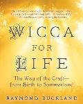Wicca for Life The Way of the Craft From Birth to Summerland