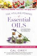 The Healing Powers of Essential Oils: A Complete Guide to Nature's Most Magical Medicine