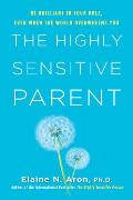 Highly Sensitive Parent Be Brilliant in Your Role Even When the World Overwhelms You