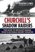 Churchills Shadow Raiders The Race to Develop Radar World War IIs Invisible Secret Weapon