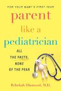 Parent Like a Pediatrician: All the Facts, None of the Fear