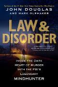 Law & Disorder Inside the Dark Heart of Murder with the FBIs Legendary Mindhunter