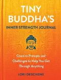 Tiny Buddha's Inner Strength Journal: Creative Prompts and Challenges to Help You Get Through Anything