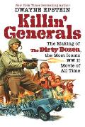 Killin Generals The Making of The Dirty Dozen the Most Iconic WW II Movie of All Time