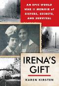Irena's Gift: An Epic WWII Memoir of Sisters, Secrets, and Survival
