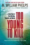 Too Young to Kill: A True Story of Teen Bullying, Torment, and Murder