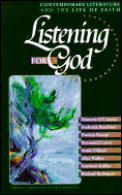 Listening for God Contemporary Literature & the Life of Faith