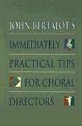 John Bertalots Immediately Practical Tips for Choral Directors