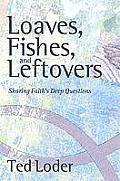 Loaves Fishes & Leftovers Sharing Faiths Deep Questions