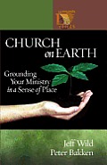 Church on Earth Grounding Your Ministry in a Sense of Place