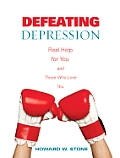 Defeating Depression Real Help for You & Those Who Love You