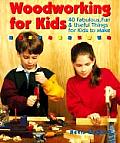 Woodworking For Kids 40 Fabulous Fun & Useful Things for Kids to Make