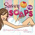 Sassy Soap Thirty Five Projects To Get Y