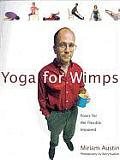 Yoga for Wimps Poses for the Flexibly Impaired