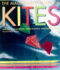 Magnificent Book of Kites Explorations in Design Construction Enjoyment & Flight
