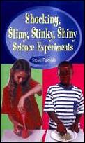 Shocking Slimy Stinky Shiny Science Experiments