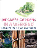 Japanese Gardens In A Weekend Projects for 1 2 or 3 Weekends
