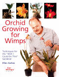 Orchid Growing for Wimps Techniques for the Wish I Could Do That Gardener