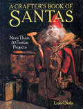 A Crafter's Book of Santas: More Than Fifty Festive Projects