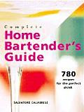 Complete Home Bartenders Guide 780 Recipes for the Perfect Drink