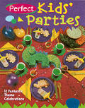Perfect Kids Parties 12 Fantastic Theme Celebrations