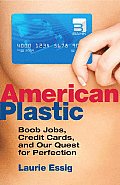 American Plastic: Boob Jobs, Credit Cards, and the Quest for Perfection