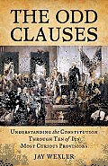 Odd Clauses Understanding the Constitution Through Ten of Its Most Curious Provisions