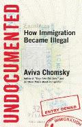 Undocumented: How Immigration Became Illegal