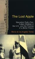 The Lost Apple the Lost Apple: Operation Pedro Pan, Cuban Children in the U.S., and the Promise of a Better Future