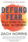 Defund Fear Safety Without Policing Prisons & Punishment