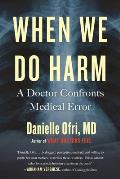 When We Do Harm A Doctor Confronts Medical Error