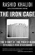 Iron Cage The Story of the Palestinian Struggle for Statehood