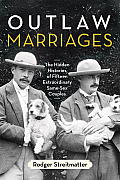 Outlaw Marriages The Hidden Histories of Fifteen Extraordinary Same Sex Couples