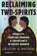 Reclaiming Two Spirits: Sexuality, Spiritual Renewal, and Sovereignty in Native America